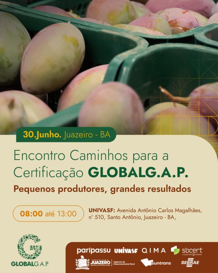 Juazeiro recebe 2º Encontro Caminhos para a Certificação GLOBALG.A.P. e amplia acesso de produtores do Vale do São Francisco ao mercado internacional